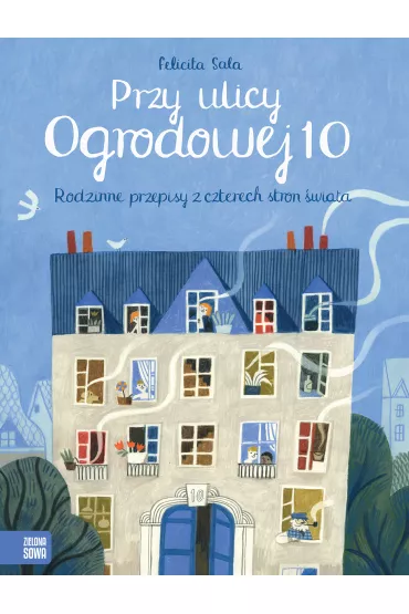 Przy ulicy Ogrodowej 10. Rodzinne przepisy z czterech stron �wiata - Felicita Sala