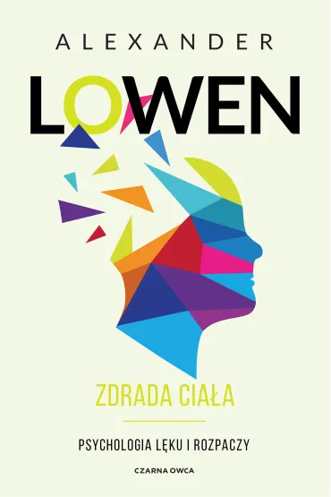 Zdrada cia�a. Psychologia l�ku i rozpaczy - Alexander Lowen, Pawe� Lubo�ski