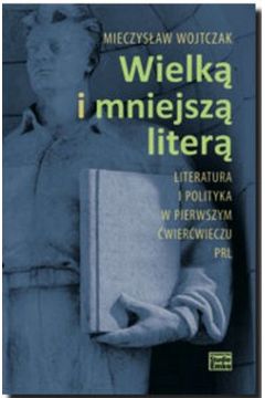 eBook Wielk i mniejsz liter. Literatura i polityka w pierwszym wierwieczu PRL mobi epub