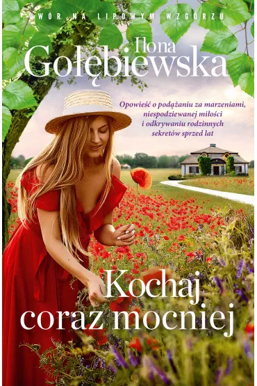 Kochaj coraz mocniej. Dw�r na Lipowym Wzg�rzu. Tom 4 - Ilona Go��biewska