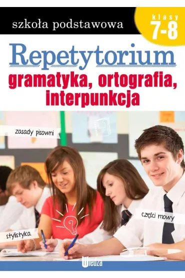 Repetytorium. Gramatyka, ortografia, interpunkcja. Szko�a podstawowa. Klasy 7-8