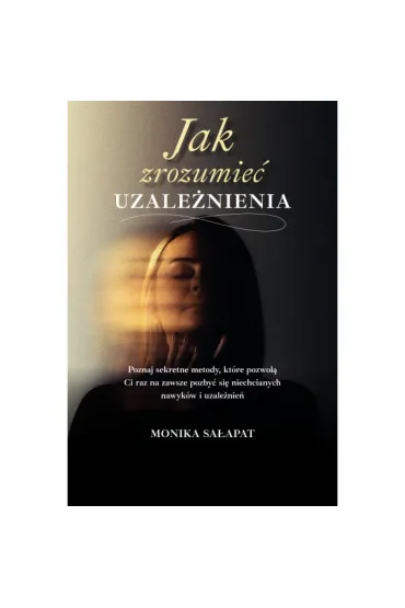 Jak zrozumie� uzale�nienia - Monika Sa�apat