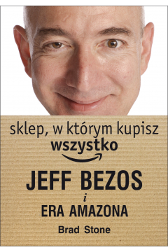 Sklep w ktrym kupisz wszystko Jeff Bezos i era Amazona Brad Stone