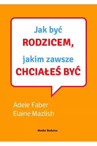 Jak by rodzicem, jakim zawsze chciae by + CD - Adele Faber, Elaine Mazlish