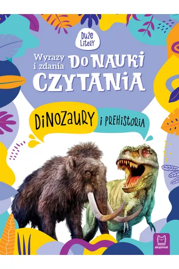 Wyrazy i zdania do nauki czytania. Tajemnice przyrody. Dinozaury i prehistoria