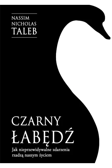 Czarny �ab�d�. Jak nieprzewidywalne zdarzenia rz�dz� naszym �yciem - Nassim Nicholas Taleb