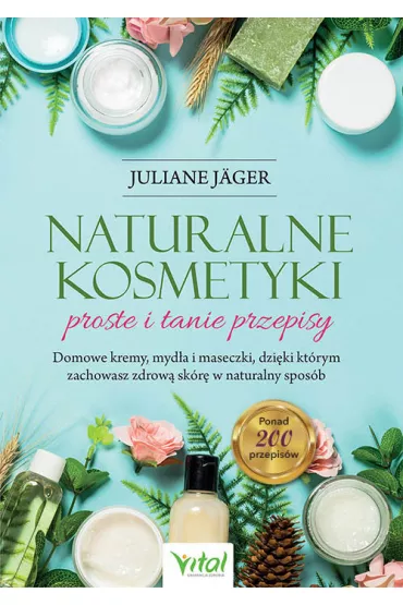 Naturalne kosmetyki proste i tanie przepisy - Juliane J�ger