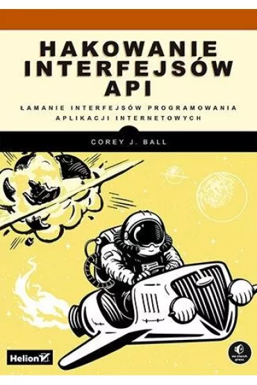 Hakowanie interfejs�w API. �amanie interfejs�w programowania aplikacji internetowych - Corey J. Ball