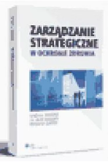 Zarz�dzanie strategiczne w ochronie zdrowia - Duncan W. Jack, Peter M. Ginter, Linda E. Swayne