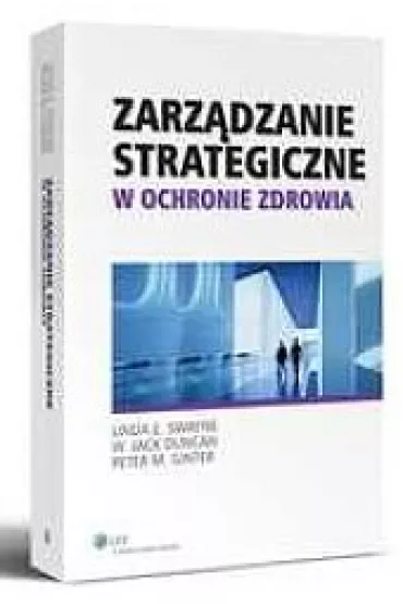 Zarz�dzanie strategiczne w ochronie zdrowia - Duncan W. Jack, Peter M. Ginter, Linda E. Swayne