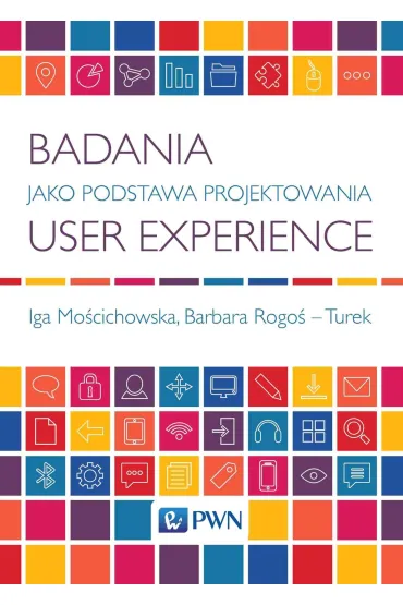 Badania jako podstawa projektowania user experience - Barbara Rogo�-Turek, Iga Mo�cichowska