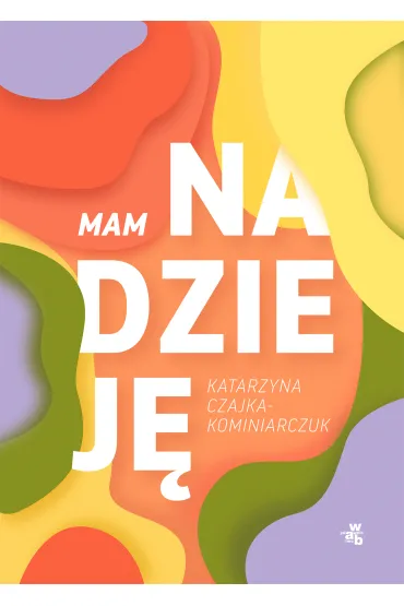 Mam nadziej� - Katarzyna  Czajka-Kominiarczuk