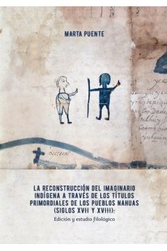 La reconstruccin del imaginario indgena a travs de los Ttulos primordiales de los pueblos nahuas