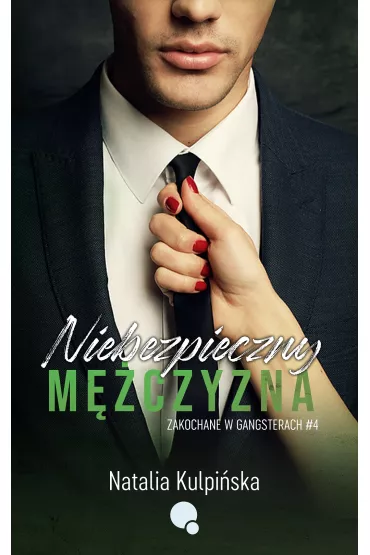Niebezpieczny m�czyzna. Zakochane w gangsterach. Tom 4 - Natalia  Kulpi�ska