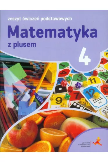 Matematyka z plusem 4. Zeszyt �wicze� podstawowych. Szko�a podstawowa - Agnieszka Orzeszek, Mariola Tokarska, Piotr Zarzycki