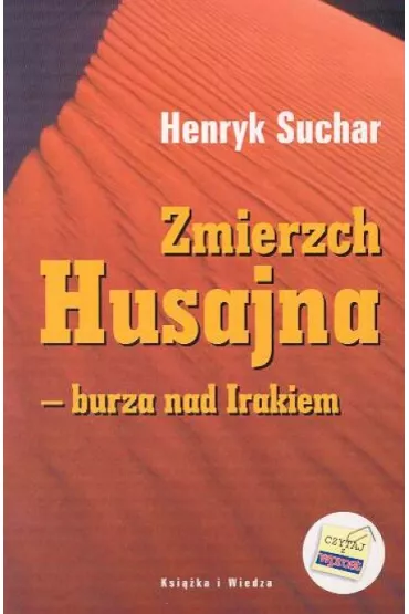 Zmierzch Husajna burza nad Irakiem - Henryk Suchar