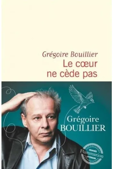 Coeur ne cede pas - Gr�goire Bouillier