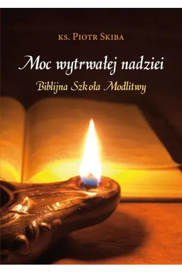 Moc wytrwa�ej nadziei. Biblijna szko�a modlitwy - Alfons Maria de Liguori