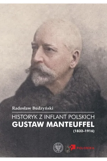 Historyk z Inflant Polskich. Gustaw Manteuffel (1832–1916) - Rados�aw Budzy�ski