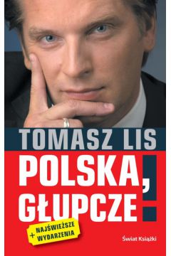 Polska, g�upcze! - Lis Tomasz