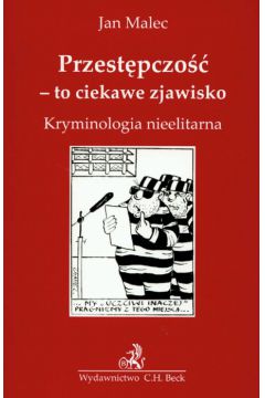 Przest�pczo�� to ciekawe zjawisko Kryminologia nieelitarna - Malec Jan - Jan Malec