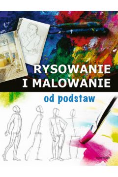 Rysowanie i malowanie od podstaw - Opracowanie zbiorowe