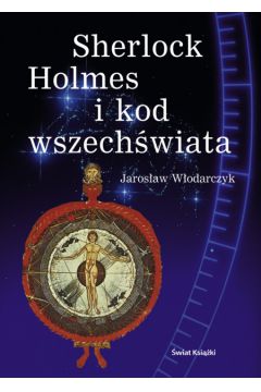 Sherlock Holmes i kod wszech�wiata - W�odarczyk Jaros�aw - Jaros�aw W�odarczyk