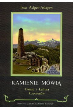 Kamienie m�wi� Dzieje i kultura Czeczen�w - Adger -  Adajew Issa - Adger-Adajew Issa