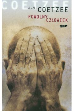 Powolny cz�owiek - Coetzee J.M. (twarda oprawa) - John Maxwell Coetzee