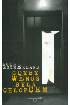 Gdyby Wenus by�a ch�opcem - Sutherland Luke - Luke Sutherland