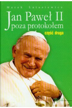 Jan Pawe� II poza protoko�em cz�� II - Latasiewicz Marek - Marek Latasiewicz