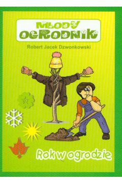 M�ody ogrodnik Rok w ogrodzie - Dzwonkowski Robert Jacek - Robert Jacek Dzwonkowski