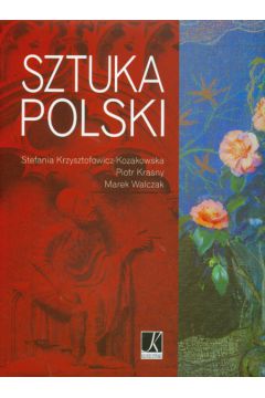 Sztuka Polski - Krzysztofowicz-Kozakowska Stefania, Krasny Piotr, Walczak Marek - Marek Walczak, Piotr Krasny, Stefania Krzysztofowicz-Kozakowska