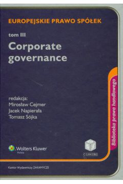 Europejskie prawo sp�ek Tom 3 Corporate governance - Jacek Napiera�a, Miros�aw Cejmer, Tomasz S�jka