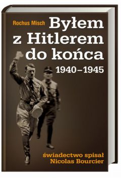 By�em z Hitlerem do ko�ca 1940-1945 - Misch Rochus - Misch Rochus