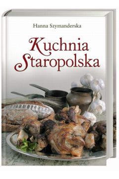 Kuchnia staropolska - Szymanderska Hanna - Hanna Szymanderska