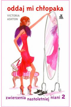 Zwierzenia nastoletniej niani 2. Oddaj mi ch�opaka - Ashton Victoria - Ashton Victoria