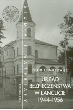 Urz�d Bezpiecze�stwa w �a�cucie 1944-56 - Chmielowiec Piotr - Piotr Chmielowiec
