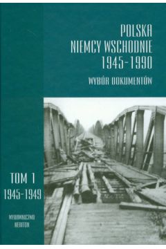 Polska Niemcy Wschodnie 1945-1990. Wyb�r dokument�w Tom 1 1945-1949 - Jerzy Kochanowski, Ziemer Klaus