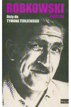 Listy do Tymona Terleckiego - Bobkowski Andrzej - Andrzej Bobkowski