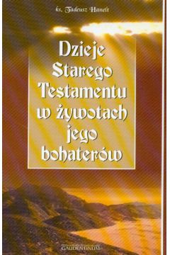 Dzieje starego testamentu w �ywotach jego bohater�w - Hanelt Tadeusz - Tadeusz Hanelt