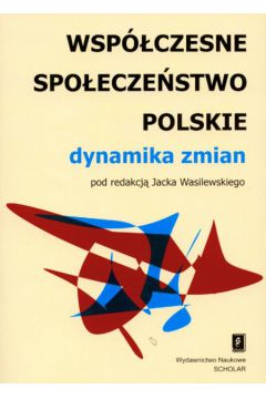 Wsp�czesne spo�ecze�stwo polskie dynamika zmian - Wasilewski Jacek (red.) - Jacek Wasilewski