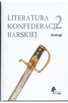 Literatura konfederacji barskiej 2 Dialogi - Janusz Maciejewski red., Janusz Maciejewski