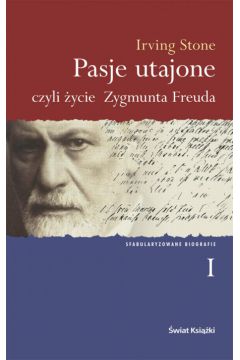 Pasje utajone czyli �ycie Zygmunta Freuda. T.1 - Stone Irving - Irving Stone