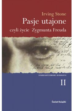 Pasje utajone czyli �ycie Zygmunta Freuda. T.2 - Stone Irving - Irving Stone