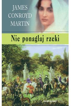 Nie ponaglaj rzeki - Martin James Conroyd - Martin James Conroyd