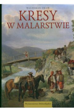 Kresy w malarstwie - Oko� Waldemar - Waldemar Oko�