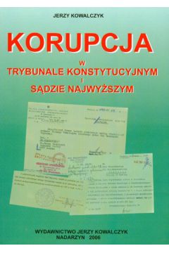 Korupcja w trybunale konstytucyjnym i sadzie najwy�szym - Kowalczyk Jerzy