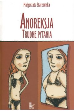 Anoreksja Trudne pytania - Starzomska Ma�gorzata - Ma�gorzata Starzomska