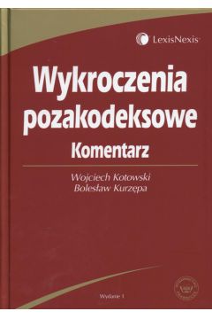 Wykroczenia pozakodeksowe. Komentarz - Kotowski Wojciech, Kurz�pa Boles�aw - Boles�aw Kurz�pa, Wojciech Kotowski